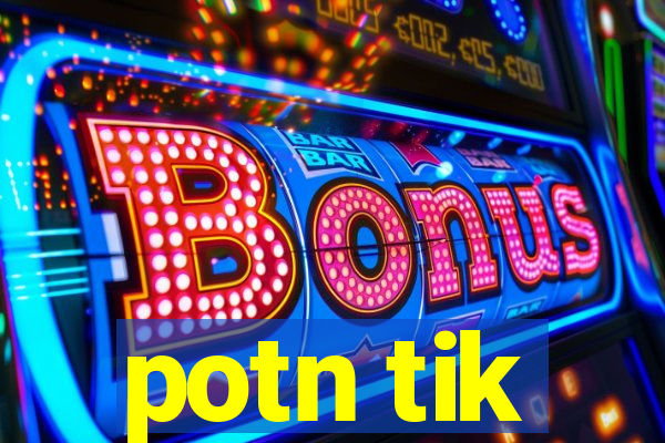 potn tik